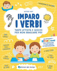 IMPARO I VERBI - TANTE ATTIVITA\' E GIOCHI PER NON SBAGLIARE PIU\' !