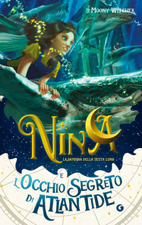 NINA LA BAMBINA DELLA SESTA LUNA E L\'OCCHIO SEGRETO DI ATLANTIDE