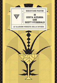 IN COSTA AZZURRA CON SCOTT FITZGERALD - LE ILLUSIONI PERDUTE DELLA RIVIERA