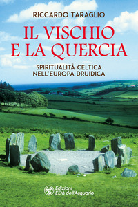 VISCHIO E LA QUERCIA - SPIRITUALITA\' CELTICA NELL\'EUROPA DRUIDICA