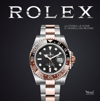 ROLEX - LA STORIA LE ICONE E I MODELLI DA RECORD