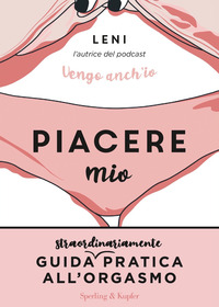 PIACERE MIO - GUIDA STRAORDINARIAMENTE PRATICA ALL\'ORGASMO