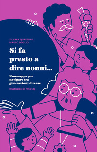 SI FA PRESTO A DIRE NONNI - UNA MAPPA PER NAVIGARE TRA GENERAZIONI DIVERSE