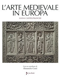 ARTE MEDIEVALE IN EUROPA di CASTELFRANCHI LIANA