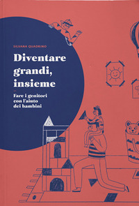 DIVENTARE GRANDI INSIEME - FARE I GENITORI CON L\'AIUTO DEI BAMBINI