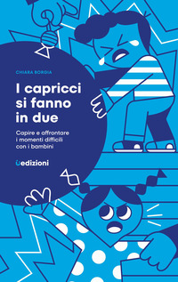 CAPRICCI SI FANNO IN DUE - CAPIRE E AFFRONTARE I MOMENTI DIFFICILI CON I BAMBINI