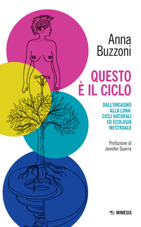 QUESTO E\' IL CICLO - DALL\'ORGASMO ALLA LUNA CICLI NATURALI ED ECOLOGIA MESTRUALE