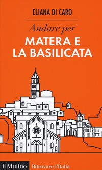 ANDARE PER MATERA E LA BASILICATA di DI CARO ELIANA