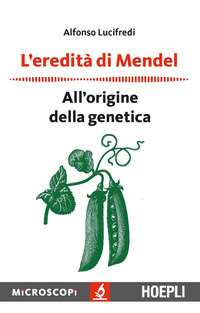 EREDITA\' DI MENDEL - ALL\'ORIGINE DELLA GENETICA