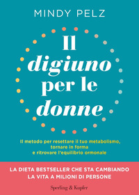 DIGIUNO PER LE DONNE - IL METODO PER RESETTARE IL TUO METABOLISMO TORNARE IN FORMA E RITROVARE