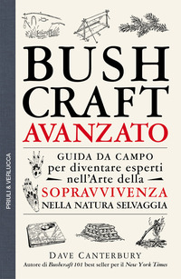 BUSHCRAFT AVANZATO GUIDA DA CAMPO PER DIVENTARE ESPERTI NELL\'ARTE DELLA SOPRAVVIVENZA NELLA NATURA