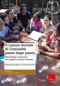 LAVORO SOCIALE DI COMUNITA\' PASSO DOPO PASSO - METODOLOGIA E STRUMENTI PER PROGETTI E VALENZA