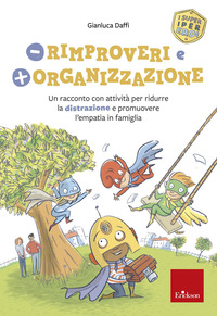 MENO RIMPROVERI E PIU\' ORGANIZZAZIONE - UN RACCONTO CON ATTIVITA\' PER RIDURRE LA DISTRAZIONE