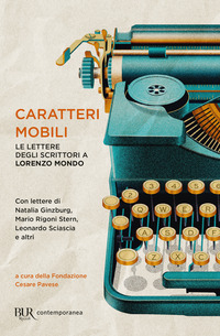 CARATTERI MOBILI - LE LETTERE DEGLI SCRITTORI A LORENZO MONDO