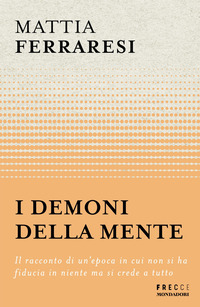 DEMONI DELLA MENTE - IL RACCONTO DI UN\'EPOCA IN CUI NON SI HA FIDUCIA IN NIENTE MA SI CREDE A TUTTO