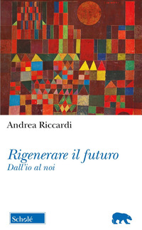 RIGENERARE IL FUTURO - DALL\'IO AL NOI