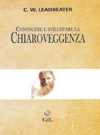 CONOSCERE E SVILUPPARE LA CHIAROVEGGENZA di LEADBEATER CHARLES W.