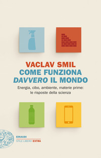 COME FUNZIONA DAVVERO IL MONDO - ENERGIA CIBO AMBIENTE MATERIE PRIME