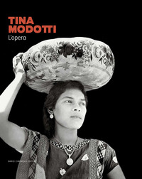 TINA MODOTTI - L\'OPERA. CATALOGO DELLA MOSTRA (ROVIGO 22 SETTEMBRE 2023-28 GENNAIO 2024)