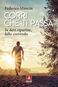 CORRI CHE TI PASSA - SE DEVI RIPARTIRE FALLO CORRENDO