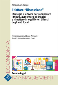 FATTORE RISCOSSIONE - STRATEGIE E ATTIVITA\' PER RECUPERARE I TRIBUTI AUMENTARE GLI INCASSI E