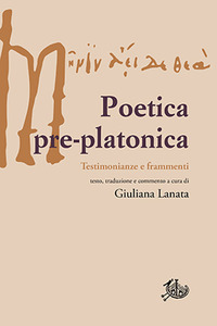 POETICA PRE PLATONICA - TESTIMONIANZE E FRAMMENTI