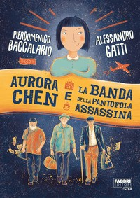 AURORA CHEN E LA BANDA DELLA PANTOFOLA ASSASSINA di BACCALARIO P. - GATTI A.