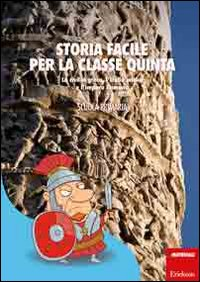 STORIA FACILE PER LA CLASSE QUINTA - CIVILTA\' GRECA ITALIA ANTICA E IMPERO ROMANO