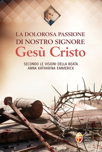 DOLOROSA PASSIONE DI NOSTRO SIGNORE GESU\' CRISTO