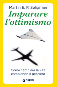 IMPARARE L\'OTTIMISMO - COME CAMBIARE LA VITA CAMBIANDO IL PENSIERO