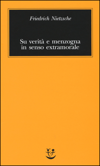 SU VERITA\' E MENZOGNA IN SENSO EXTRAMORALE