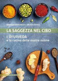 SAGGEZZA NEL CIBO - L\'AYURVEDA E LA CUCINA DELLE NOSTRE NONNE