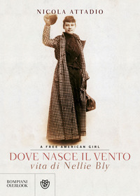 DOVE NASCE IL VENTO - VITA DI NELLIE BLY