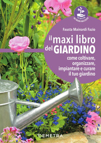 MAXI LIBRO DEL GIARDINO - COME COLTIVARE ORGANIZZARE IMPIANTARE E CURARE IL TUO GIARDINO