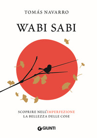 WABI SABI - SCOPRIRE NELL\'IMPERFEZIONE LA BELLEZZA DELLE COSE