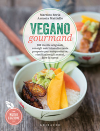 VEGANO GOURMAND - 100 RICETTE ORIGINALI CONSIGLI NUTRIZIONALI E TANTE PROPOSTE PER AUTOPRODURRE