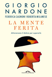 MENTE FERITA - ATTRAVERSARE IL DOLORE PER SUPERARLO