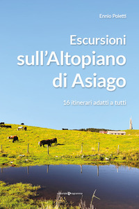 ESCURSIONI SULL\'ALTOPIANO DI ASIAGO - 16 ITINERARI ADATTI A TUTTI