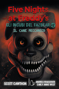 FIVE NIGHTS AT FREDDY\'S GLI INCUBI DEL FAZBEAR 2 IL CANE MECCANICO