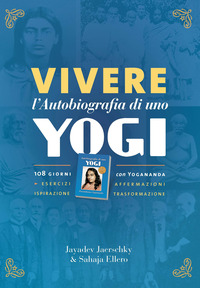 VIVERE L\'AUTOBIOGRAFIA DI UNO YOGI - 108 GIORNI CON YOGANANDA