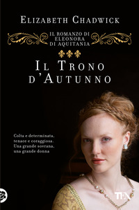 TRONO D\'AUTUNNO - IL ROMANZO DI ELEONORA D\'AQUITANIA