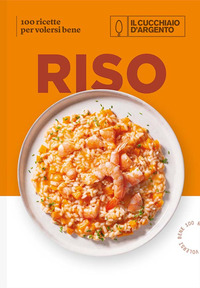 RISO - 100 RICETTE PER VOLERSI BENE CUCCHIAIO D\'ARGENTO