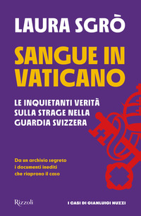 SANGUE IN VATICANO - LE INQUIETANTI VERITA\' SULLA STRAGE NELLA GUARDIA SVIZZERA