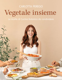 VEGETALE INSIEME - LE RICETTE DI CUCINA BOTANICA DA CONDIVIDERE