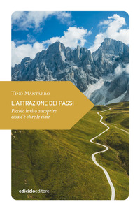 ATTRAZIONE DEI PASSI - PICCOLO INVITO A SCOPRIRE COSA C\'E\' OLTRE LE CIME