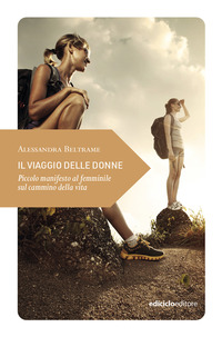 VIAGGIO DELLE DONNE - PICCOLO MANIFESTO AL FEMMINILE SUL CAMMINO DELLA VITA