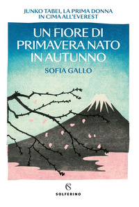 FIORE DI PRIMAVERA NATO IN AUTUNNO - JUNKO TABEI, LA PRIMA DONNA IN CIMA ALL\'EVEREST