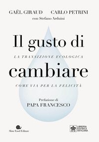 GUSTO DI CAMBIARE - LA TRANSIZIONE ECOLOGIA COME VIA PER LA FELICITA\'