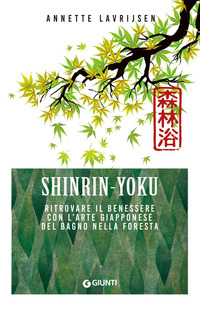 SHINRIN YOKU - RITROVARE IL BENESSERE CON L\'ARTE GIAPPONESE DEL BAGNO NELLA FORESTA