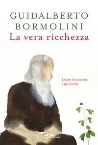 VERA RICCHEZZA - LEZIONI DI ECONOMIA E SPIRITUALITA\'